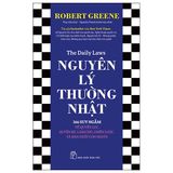 Robert Greene. Nguyên Lý Thường Nhật: 366 Suy Ngẫm Về Quyền Lực, Quyến Rũ, Làm Chủ, Chiến Lược, Và Bản Chất Con Người