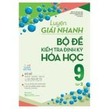 Luyện Giải Nhanh Bộ Đề Kiểm Tra Định Kỳ Hóa Học 9 - Tập 2