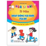 Họa Sĩ Nhí - Tô Màu Hoạt Động Vui Chơi Của Bé (Dành Cho Bé Từ 3 Đến 5 Tuổi)