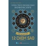 Vòng Tròn Hoàng Đạo - Horoscope - Giải Mã Bí Mật 12 Chòm Sao