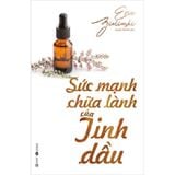 Sức Mạnh Chữa Lành Của Tinh Dầu