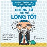 Ý Tưởng Lớn Dành Cho Các Triết Gia Nhỏ - Khổng Tử Nói Về Lòng Tôt