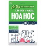 Sổ Tay Học Nhanh Toàn Diện Kiến Thức Và Dạng Bài Hóa Học Lớp 10 - 11 - 12