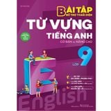 Bài Tập Bổ Trợ Toàn Diện Từ Vựng Tiếng Anh Lớp 9 (Cơ Bản Và Nâng Cao)