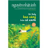 Tôi Thấy Hoa Vàng Trên Cỏ Xanh (Bản In Mới - 2018)