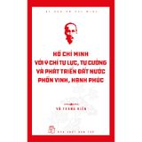 Di Sản Hồ Chí Minh - Hồ Chí Minh Với Ý Chí Tự Lực, Tự Cường Và Khát Vọng Phát Triển Đất Nước Phồn Vinh, Hạnh Phúc