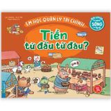 Tiền Từ Đâu Đến - Em Học Quản Lý Tài Chính