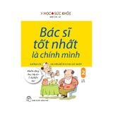 Bác Sĩ Tốt Nhất Là Chính Mình - Tập 2 - Những Lời Khuyên Bổ Ích Cho Sức Khỏe