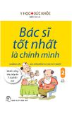 Bác Sĩ Tốt Nhất Là Chính Mình - Tập 2 - Những Lời Khuyên Bổ Ích Cho Sức Khỏe