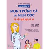 Khoa Học Diệu Kì: Mụn Trứng Cá Và Mụn Cóc - Sự Thật Ngứa Ngáy Về Da