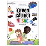 10 Vạn Câu Hỏi Vì Sao - Khoa Học Vui - Tập 1