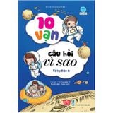 10 Vạn Câu Hỏi Vì Sao - Vũ Trụ Thần Bí (Tái Bản 2018)