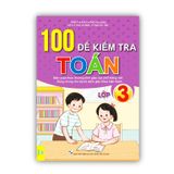 Sách - 100 Đề Kiểm Tra Toán Lớp 3 - Biên soạn theo chương trình GDPT mới