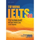 Từ Vựng Lelts 8.0 - Từ Vựng Đắt Để Đạt Điểm Cao 4 Kỹ Năng