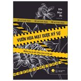 Vườn Hoa Mạt Dược Ký Sự - Những Kỳ Án Nổi Tiếng Chưa Có Lời Giải