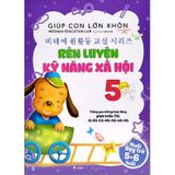 Giúp Con Lớn Khôn - Rèn Luyện Kỹ Năng Xã Hội 5 (Nuôi Dạy Trẻ 5-6 Tuổi)