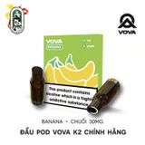  Đầu Pod VOVA K2 Banana Chuối 30MG Chính Hãng 