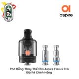  Đầu Pod Rỗng Thay Thế Aspire Flexus Stik Chính Hãng 