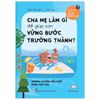 Sách - Cha mẹ làm gì để giúp con vững bước trưởng thành Sách Kỹ Năng Cho Cha Mẹ Sách Nuôi Dạy Con