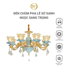 ĐÈN CHÙM PHA LÊ SỨ XANH NGỌC SANG TRỌNG (HÀNG ĐẶT 10 -15 NGÀY)