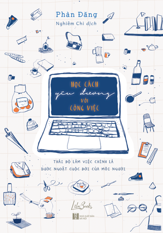 Học Cách Yêu Đương Với Công Việc - Thái Độ Làm Việc Chính Là Bước Ngoặt Của Cuộc Đời Mỗi Người