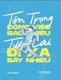  Tôn Trọng Công Việc Bao Nhiêu, Tương Lai Đi Xa Bấy Nhiêu 