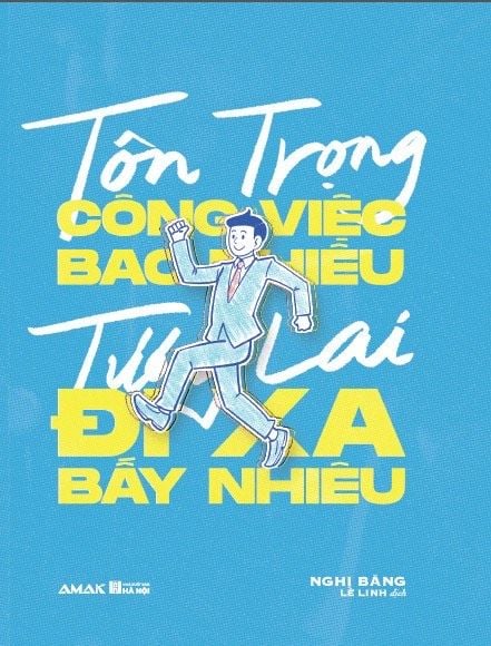 Tôn Trọng Công Việc Bao Nhiêu, Tương Lai Đi Xa Bấy Nhiêu