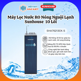  SHA76213CK-S - Máy Lọc Nước RO Nóng Nguội Lạnh Sunhouse - 10 Lõi 