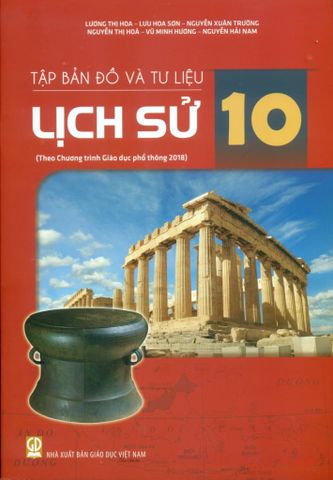 Tập Bản Đồ và Tư Liệu Lịch Sử Lớp 10 (Theo Chương Trình Giáo Dục Phổ Thông 2018)