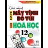 Giải Nhanh Máy Tính Bỏ Túi Môn Hóa Học 12