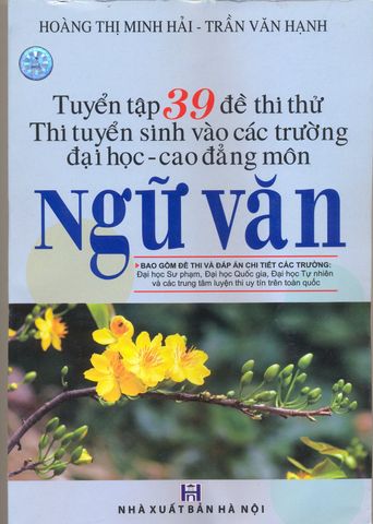 Tuyển Tập 39 Đề Thi Thử - Thi Tuyển Sinh Vào Các Trường ĐH - CĐ Môn: Ngữ Văn