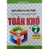 Định Hướng Và Phát Triển Tư Duy Giải Bài Tập Toán Khó Lớp 7 Tập 1 ( Dùng Cho Bộ Sách Giáo Khoa Hiện Hành)