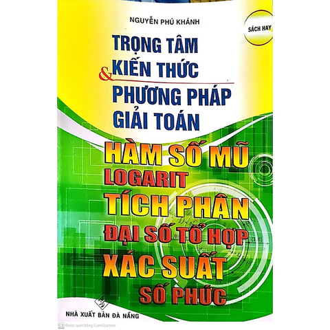 TRỌNG TÂM KIẾN THỨC VÀ PHƯƠNG PHÁP GIẢI TOÁN HÀM SỐ MŨ-LOGARIT-TÍCH PHÂN-ĐẠI SỐ TỔ HỢP-XÁC XUẤT-SỐ PHỨC