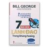 7 Bài Học Lãnh Đạo Trong Khủng Hoảng - Bill George