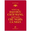 Nâng Cao Đạo Đức Cách Mạng, Quét Sạch Chủ Nghĩa Cá Nhân (Khổ Nhỏ)
