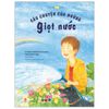 Ehon - Mọt Sách Mogu - Câu Chuyện Của Những Giọt Nước (Từ 3 Tuổi Trở Lên)