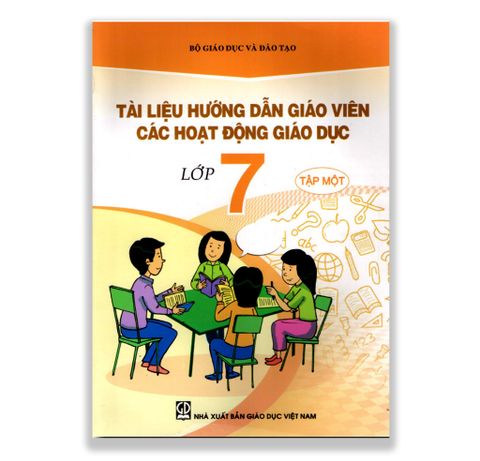 Tài Liệu Hướng Dẫn Giáo Viên Các Hoạt Động Giáo Dục Lớp 7 - Tập 1