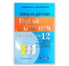 Giảng Và Giải Toán Đại Số Và Giải Tích 12 ( Chương Trình Cơ Bản )