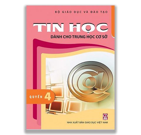 Tin Học - Dành Cho Trung Học Cơ Sở - Quyển 4 ( Dành Cho Lớp 9 )