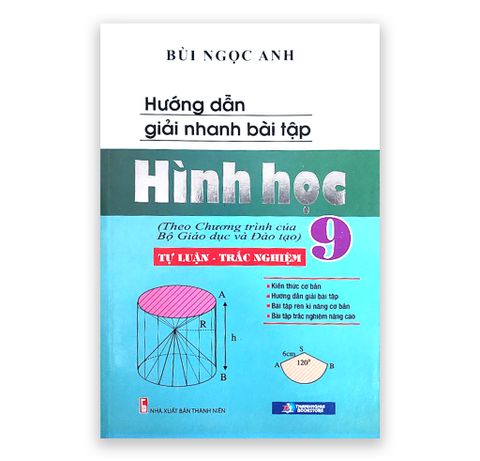 Hướng Dẫn Giải Nhanh Bài Tập Hình Học 9: Tự Luận - Trắc Nghiệm