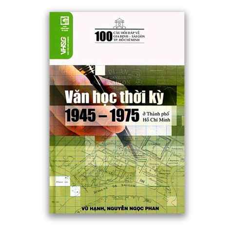 100 Câu Hỏi Đáp Về Gia Định - Sài Gòn - TP.HCM - Văn Học Thời Kỳ 1945 - 1975 Ở TP.HCM