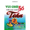 Vui Chơi Với Các Con Số Toán 2 (Theo Chương Trình Tiểu Học Mới Định Hướng Phát Triển Năng Lực)