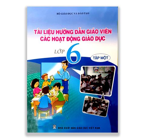 Tài Liệu Hướng Dẫn Giáo Viên Các Hoạt Động Giáo Dục Lớp 6 - Tập Một