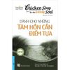 Chicken Soup For The Soul - Dành Cho Những Tâm Hồn Cần Điểm Tựa