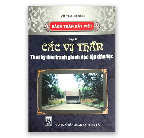 Bách Thần Đất Việt Tập 6 : Các Vị Thần Thời Kỳ Đấu Tranh Giành Độc Lập Dân Tộc