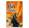 Bá Hán - Tập 1