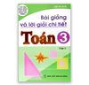 Bài Giảng Và Lời Giải Chi Tiết Toán 3 - Tập 1 ( Tái Bản Lần Thứ Hai )