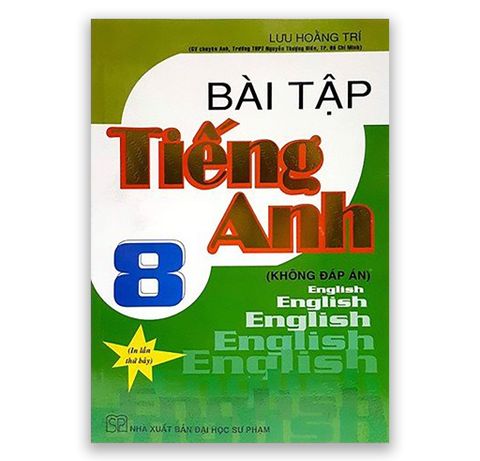 Bài Tập Tiếng Anh Lớp 8 ( Không Đáp Án ) Tái Bản Lần Thứ Bảy