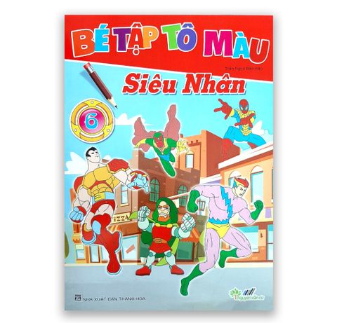 Bé Tập Tô Màu Siêu Nhân - Quyển 6