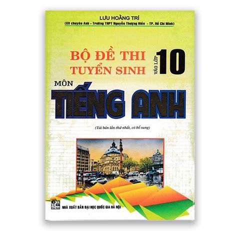 Bộ Đề Thi Tuyển Sinh Vào Lớp 10 Môn Tiếng Anh